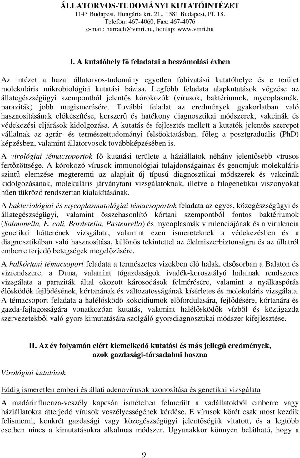 Legfőbb feladata alapkutatások végzése az állategészségügyi szempontból jelentős kórokozók (vírusok, baktériumok, mycoplasmák, paraziták) jobb megismerésére.