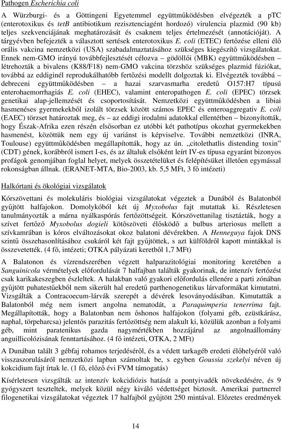 coli (ETEC) fertőzése elleni élő orális vakcina nemzetközi (USA) szabadalmaztatásához szükséges kiegészítő vizsgálatokat.