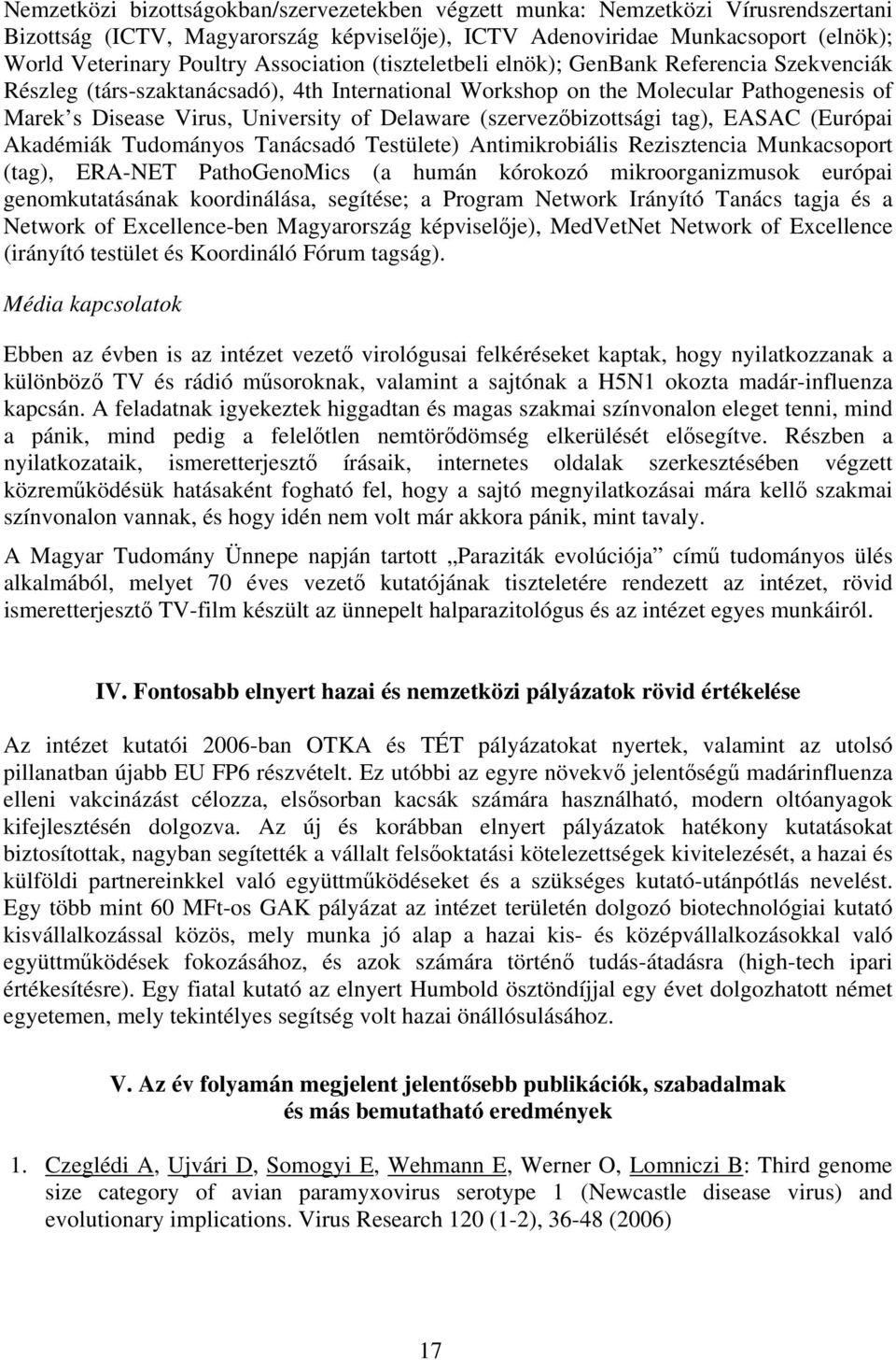 Delaware (szervezőbizottsági tag), EASAC (Európai Akadémiák Tudományos Tanácsadó Testülete) Antimikrobiális Rezisztencia Munkacsoport (tag), ERA-NET PathoGenoMics (a humán kórokozó mikroorganizmusok