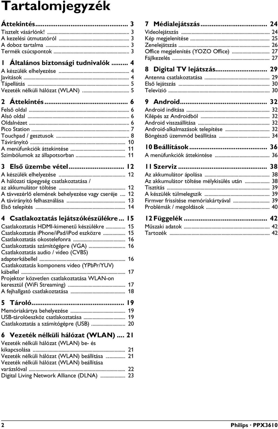 .. 10 A menüfunkciók áttekintése... 11 Szimbólumok az állapotsorban... 11 3 Első üzembe vétel... 12 A készülék elhelyezése... 12 A hálózati tápegység csatlakoztatása / az akkumulátor töltése.