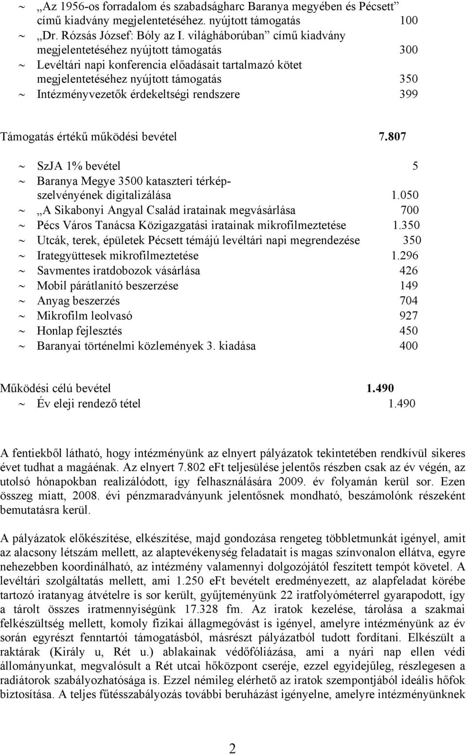 rendszere 399 Támogatás értékű működési bevétel 7.807 SzJA 1% bevétel 5 Baranya Megye 3500 kataszteri térképszelvényének digitalizálása 1.