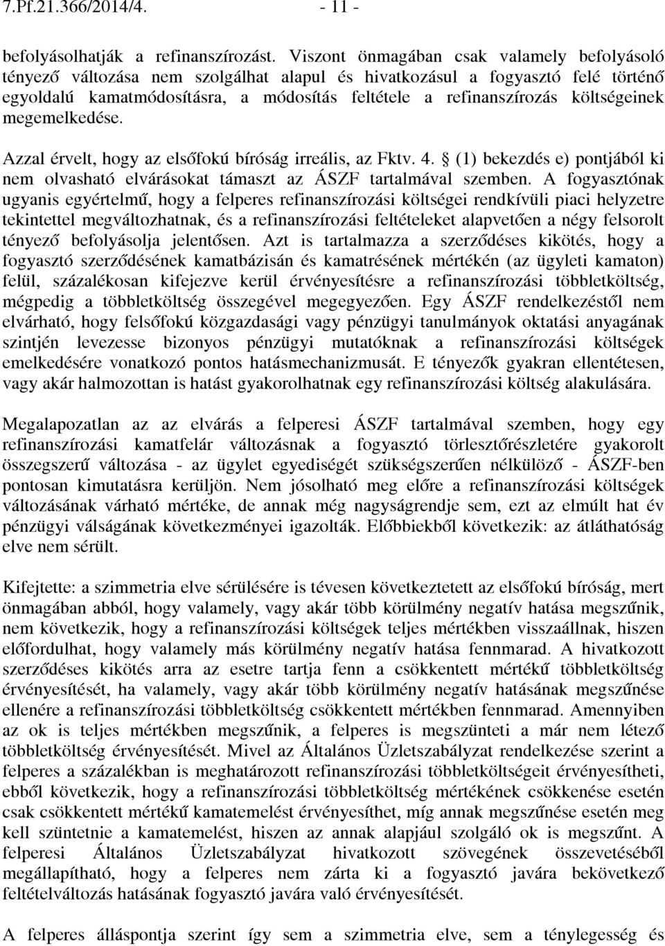 költségeinek megemelkedése. Azzal érvelt, hogy az elsőfokú bíróság irreális, az Fktv. 4. (1) bekezdés e) pontjából ki nem olvasható elvárásokat támaszt az ÁSZF tartalmával szemben.