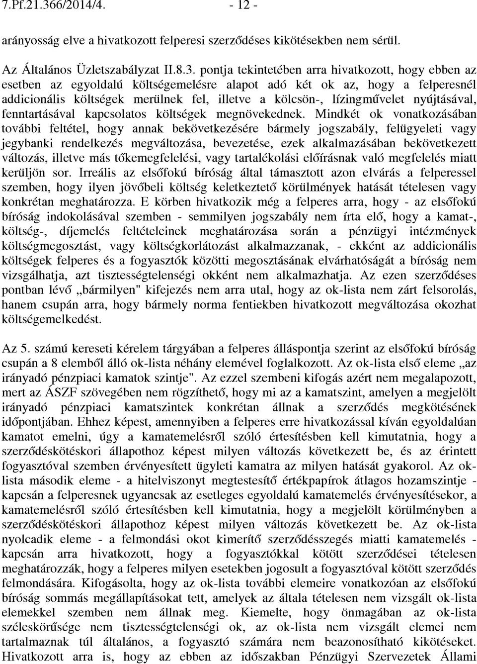 pontja tekintetében arra hivatkozott, hogy ebben az esetben az egyoldalú költségemelésre alapot adó két ok az, hogy a felperesnél addicionális költségek merülnek fel, illetve a kölcsön-,