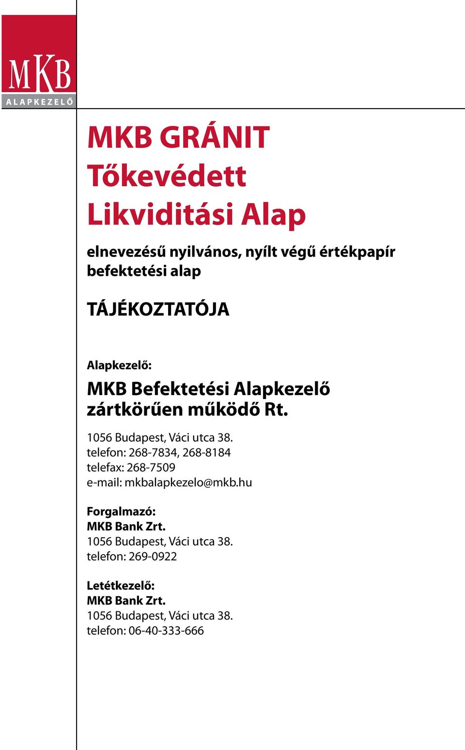 telefon: 268-7834, 268-8184 telefax: 268-7509 e-mail: mkbalapkezelo@mkb.hu Forgalmazó: MKB Bank Zrt.