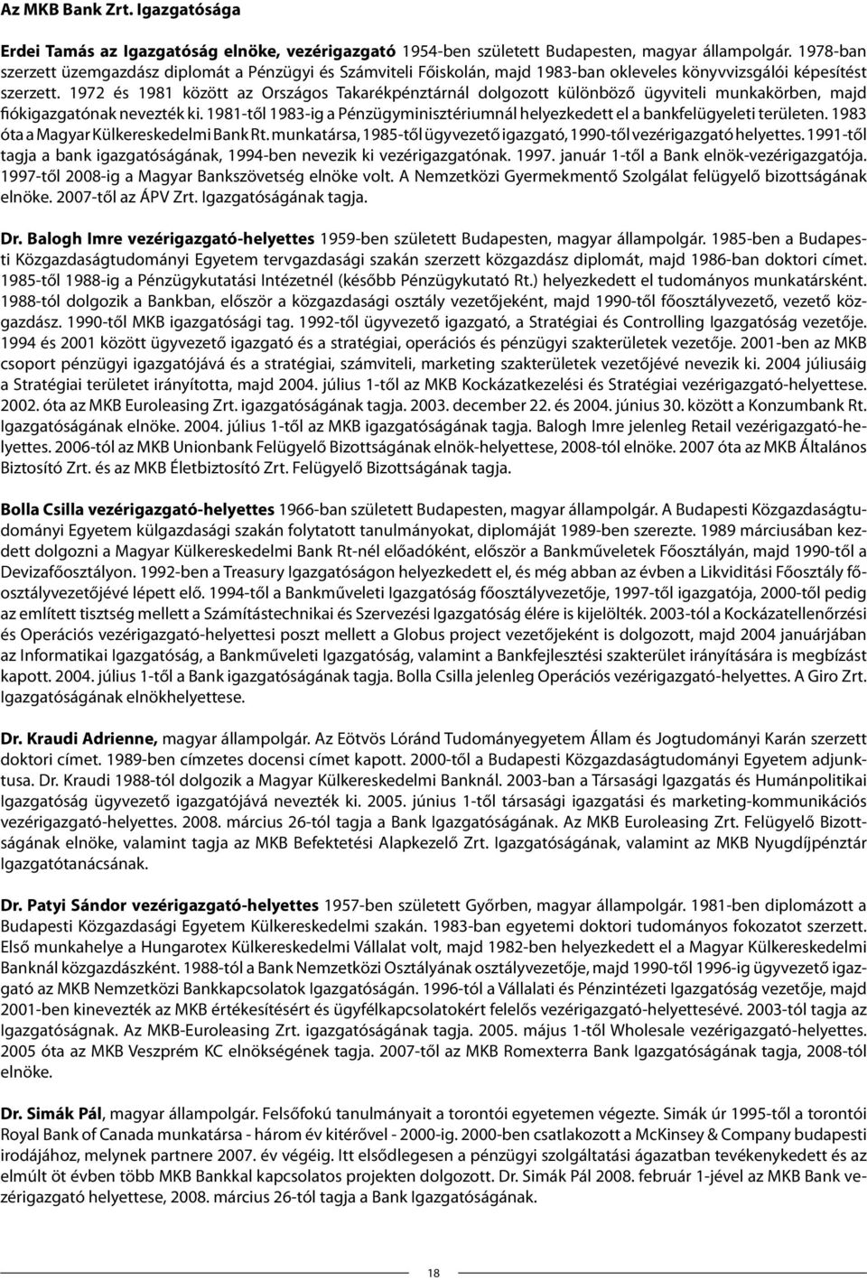 1972 és 1981 között az Országos Takarékpénztárnál dolgozott különböző ügyviteli munkakörben, majd fiókigazgatónak nevezték ki.