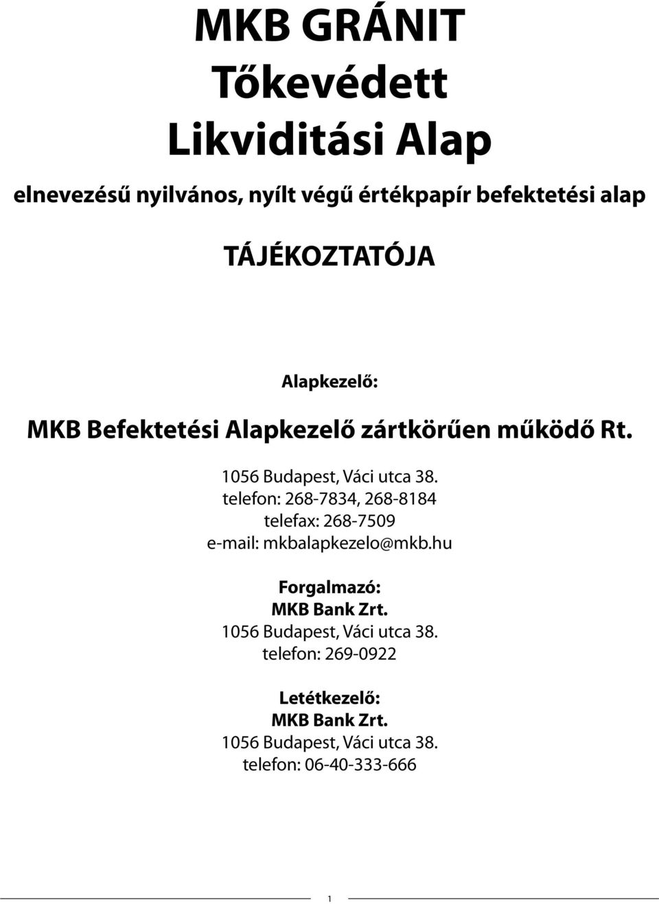 telefon: 268-7834, 268-8184 telefax: 268-7509 e-mail: mkbalapkezelo@mkb.hu Forgalmazó: MKB Bank Zrt.