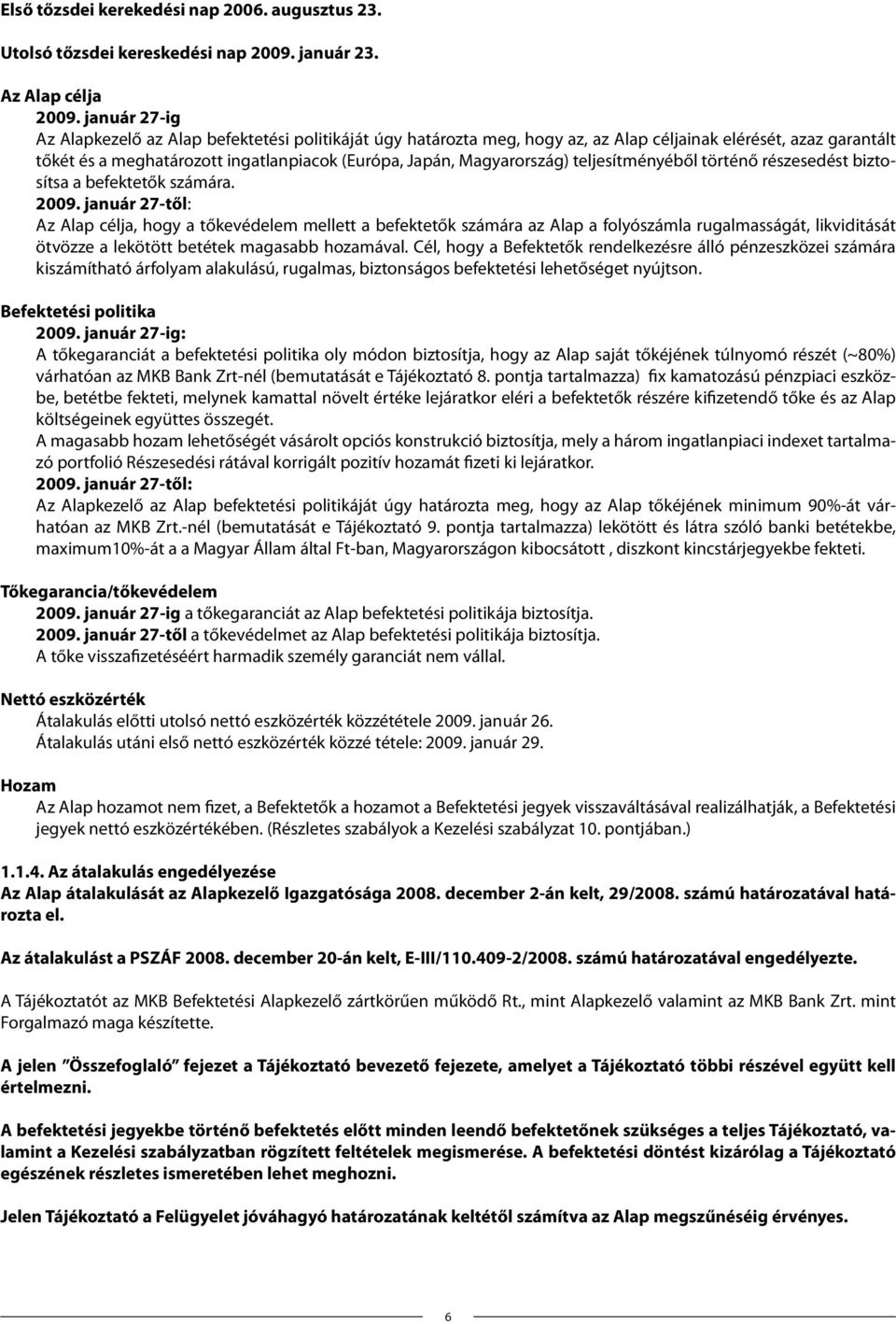 teljesítményéből történő részesedést biztosítsa a befektetők számára. 2009.