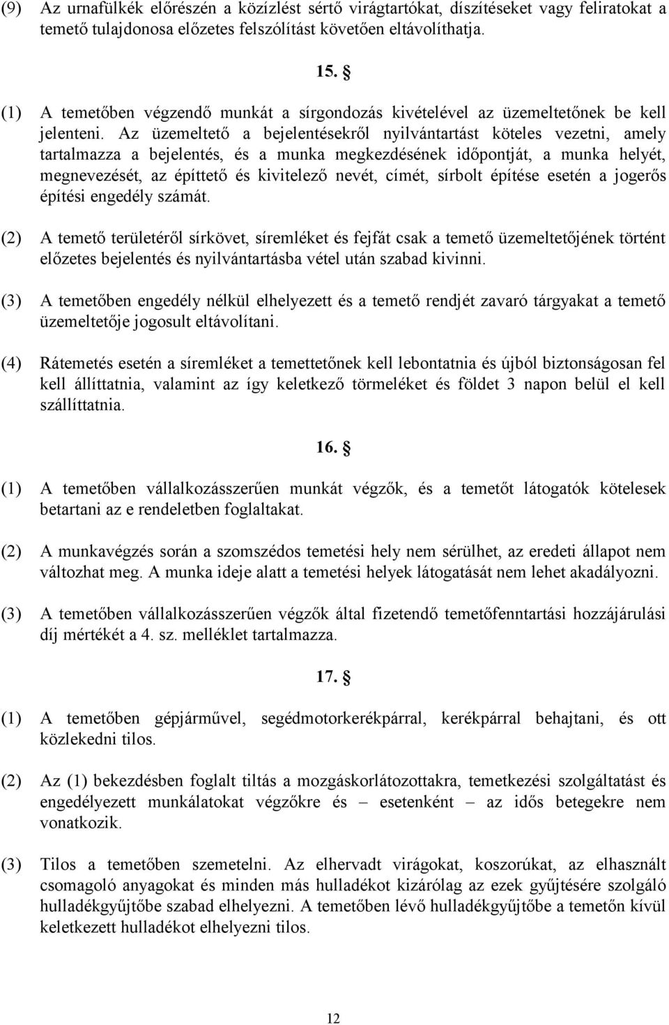 Az üzemeltető a bejelentésekről nyilvántartást köteles vezetni, amely tartalmazza a bejelentés, és a munka megkezdésének időpontját, a munka helyét, megnevezését, az építtető és kivitelező nevét,