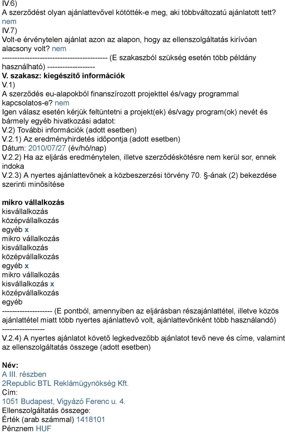 1) A szerződés eu-alapokból finanszírozott projekttel és/vagy programmal kapcsolatos-e?