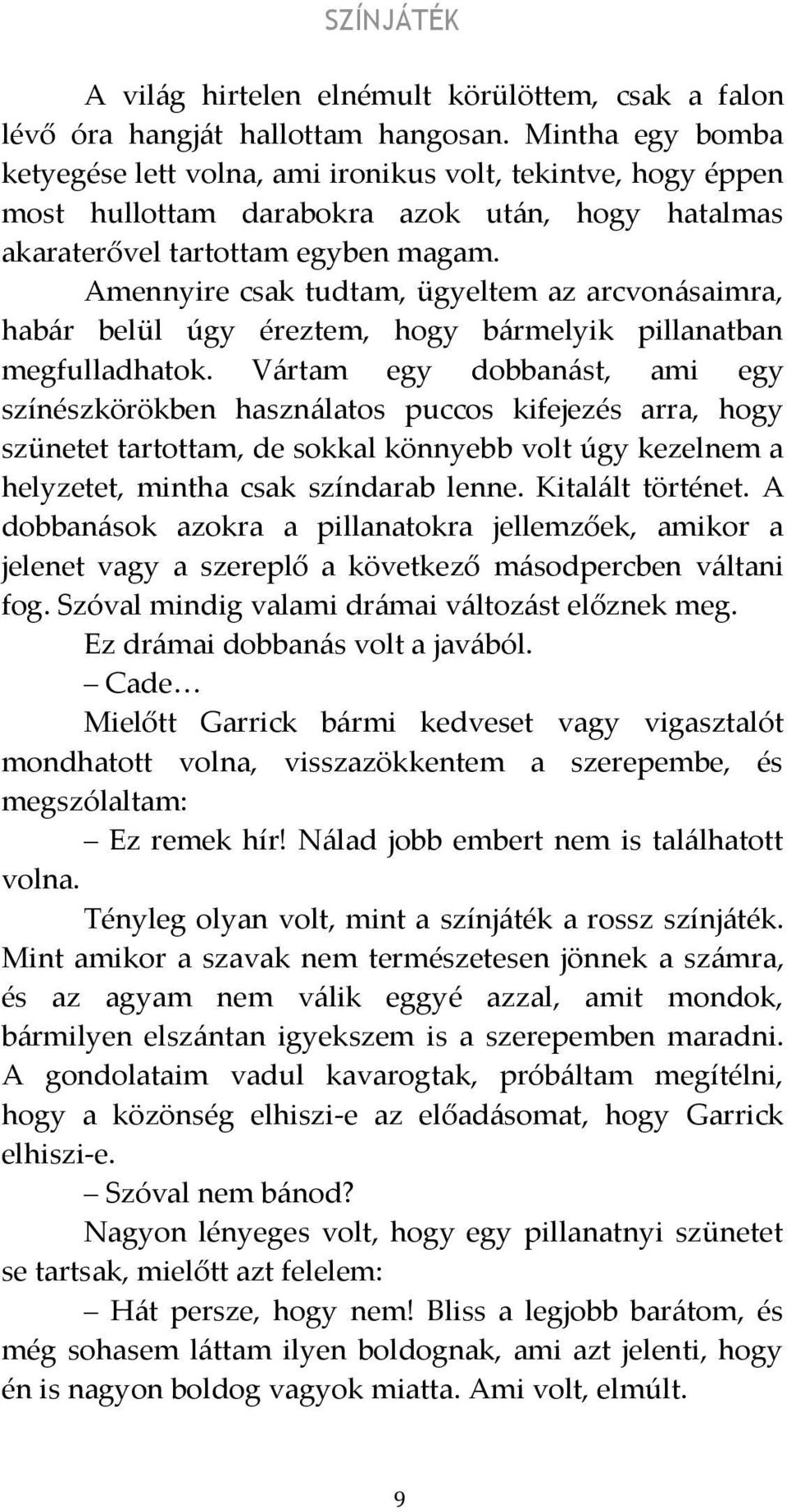 Amennyire csak tudtam, ügyeltem az arcvonásaimra, habár belül úgy éreztem, hogy bármelyik pillanatban megfulladhatok.