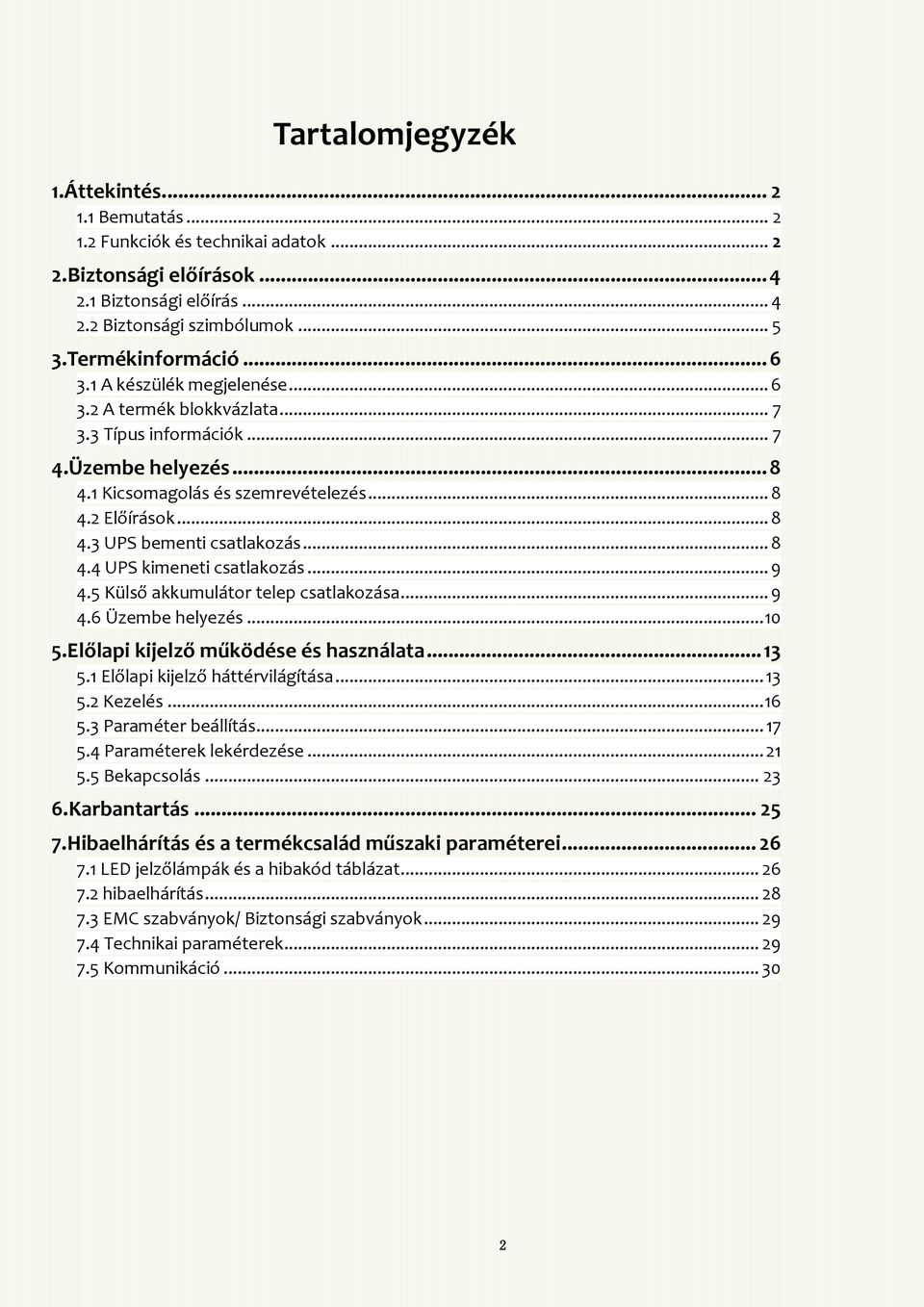 .. 8 4.4 UPS kimeneti csatlakozás... 9 4.5 Külső akkumulátor telep csatlakozása... 9 4.6 Üzembe helyezés... 10 5.Előlapi kijelző működése és használata... 13 5.1 Előlapi kijelző háttérvilágítása.