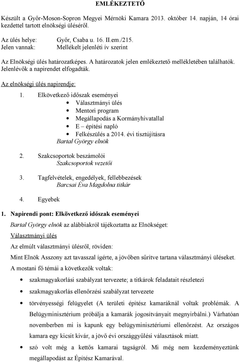 Elkövetkező időszak eseményei Választmányi ülés Mentori program Megállapodás a Kormányhivatallal E építési napló Felkészülés a 2014. évi tisztújításra Bartal György elnök 2.