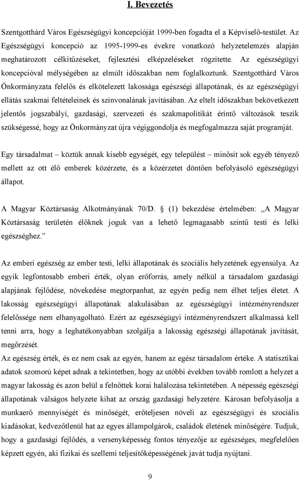 Az egészségügyi koncepcióval mélységében az elmúlt időszakban nem foglalkoztunk.