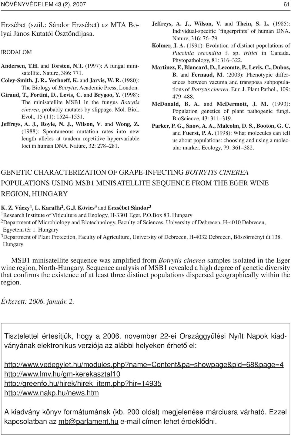 (1998): The minisatellite MSB1 in the fungus Botrytis cinerea, probably mutates by slippage. Mol. Biol. Evol., 15 (11): 1524 1531. Jeffreys, A. J., Royle, N. J., Wilson, V. and Wong, Z.