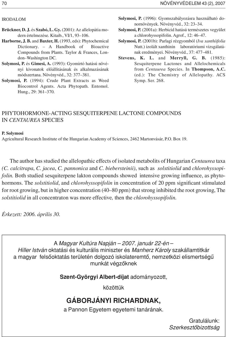 (1993): Gyomirtó hatású növényi kivonatok elôállításának és alkalmazásának módszertana. Növényvéd., 32: 377 381. Solymosi, P. (1994): Crude Plant Extracts as Weed Biocontrol Agents. Acta Phytopath.