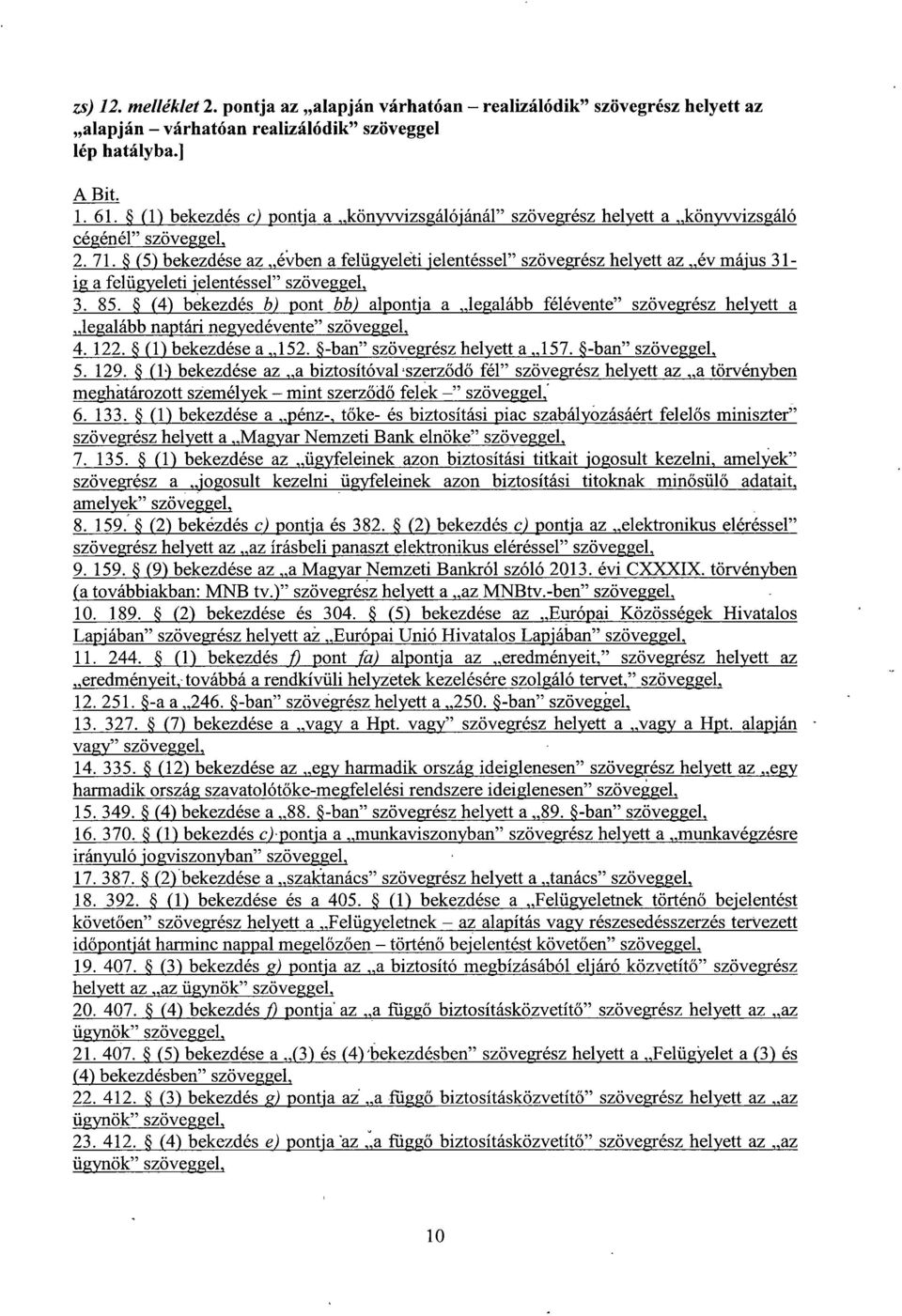 (5) bekezdése az évben a felügyeleti jelentéssel szövegrész helyett az év május 31 - a felügyeleti jelentéssel szöveggel, 3. 85.