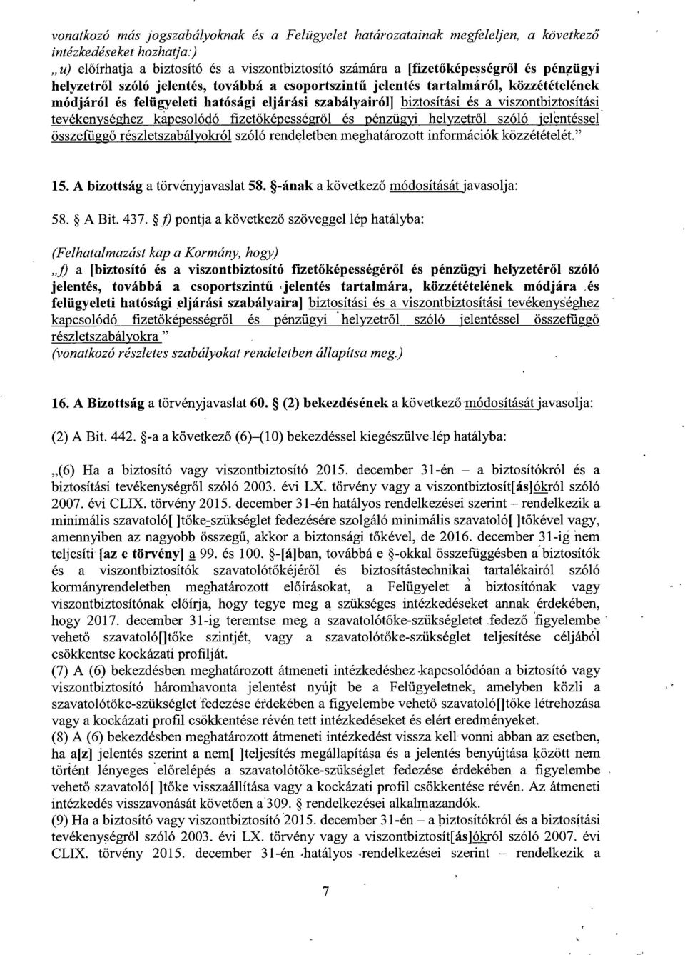 tevékenységhez kapcsolódó fizet őképességről és pénzügyi helyzetről szóló jeléntéssel összefüggő részletszabályokról szóló rendeletben meghatározott információk közzétételét. 15.