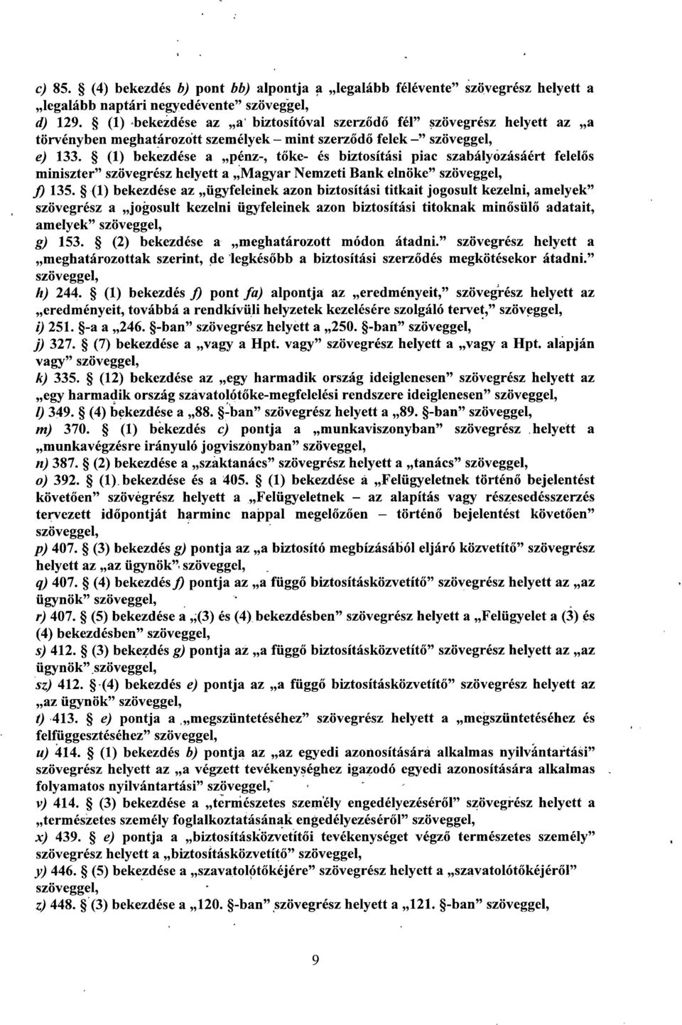 (1) bekezdése a pénz-, t őke- és biztosítási piac szabályözásáért felel ős miniszter szövegrész helyett a Magyar Nemzeti Bank elnöke szöveggel, f) 135.