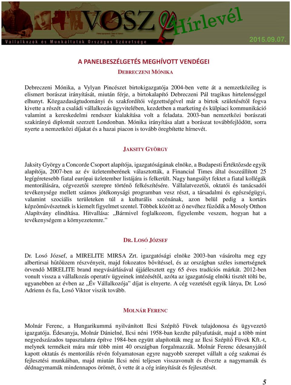 Közgazdaságtudományi és szakfordítói végzettségével már a birtok születésétől fogva kivette a részét a családi vállalkozás ügyvitelében, kezdetben a marketing és külpiaci kommunikáció valamint a