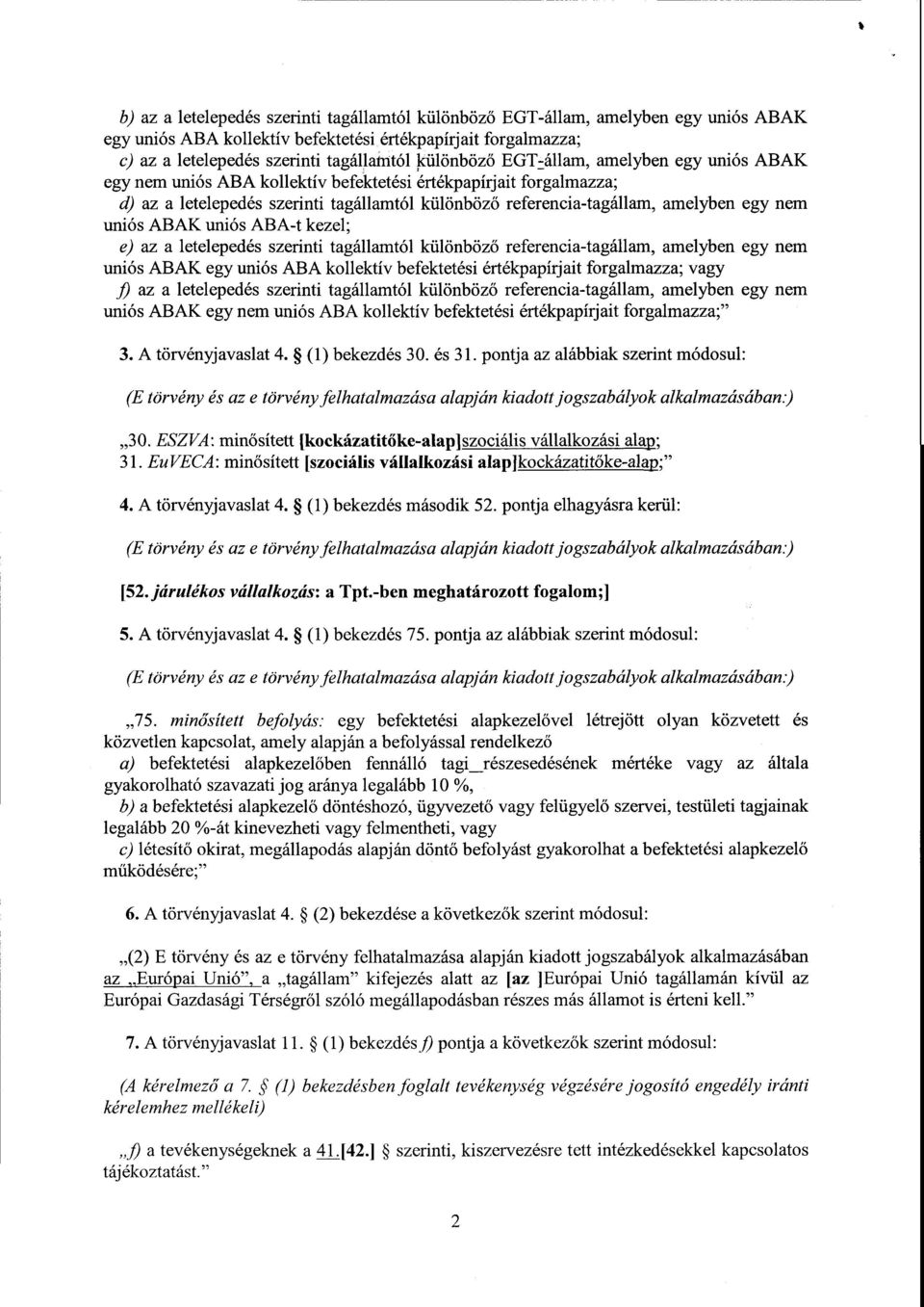 egy nem uniós АВАК uniós АВА-t kezel ; e) az а letelepedés szerinti tagállamtól különböző referencia-tagállam, amelyben egy ne m uniós АВАК egy uniós АВА kollektív befektetési értékpapírjait