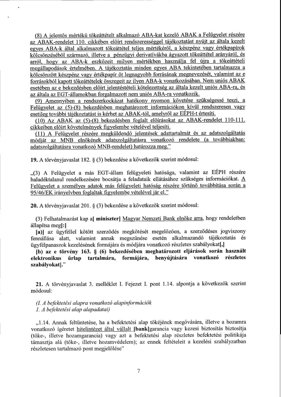 pénzügyi derivatívákba ágyazott t őkeáttétel arányáról, é s arról, hogy azава-k eszközeit milyen mértékben használja fе1 újraа tőkeáttételi me állaodások értelmében.