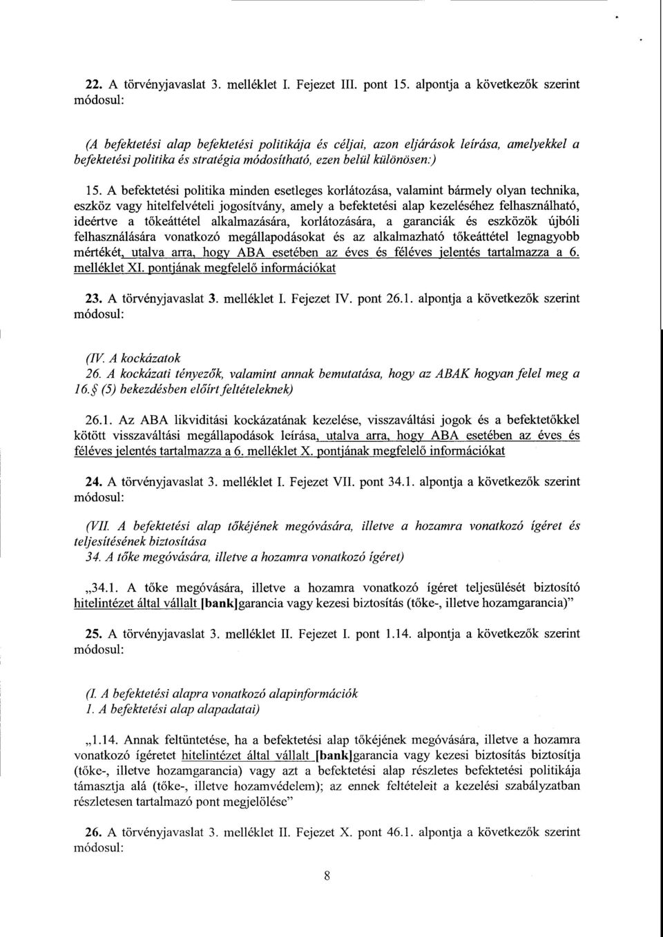 А befektetési politika minden esetleges korlátozása, valamint bármely olyan technika, eszköz vagy hitelfelvételi jogosítvány, amely а befektetési alap kezeléséhez felhasználható, ideértve а