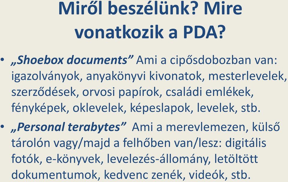 szerződések, orvosi papírok, családi emlékek, fényképek, oklevelek, képeslapok, levelek, stb.