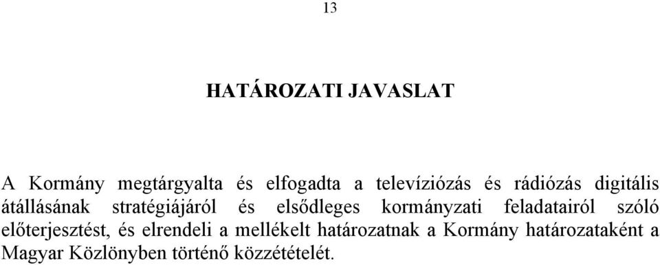 elsődleges kormányzati feladatairól szóló előterjesztést, és elrendeli