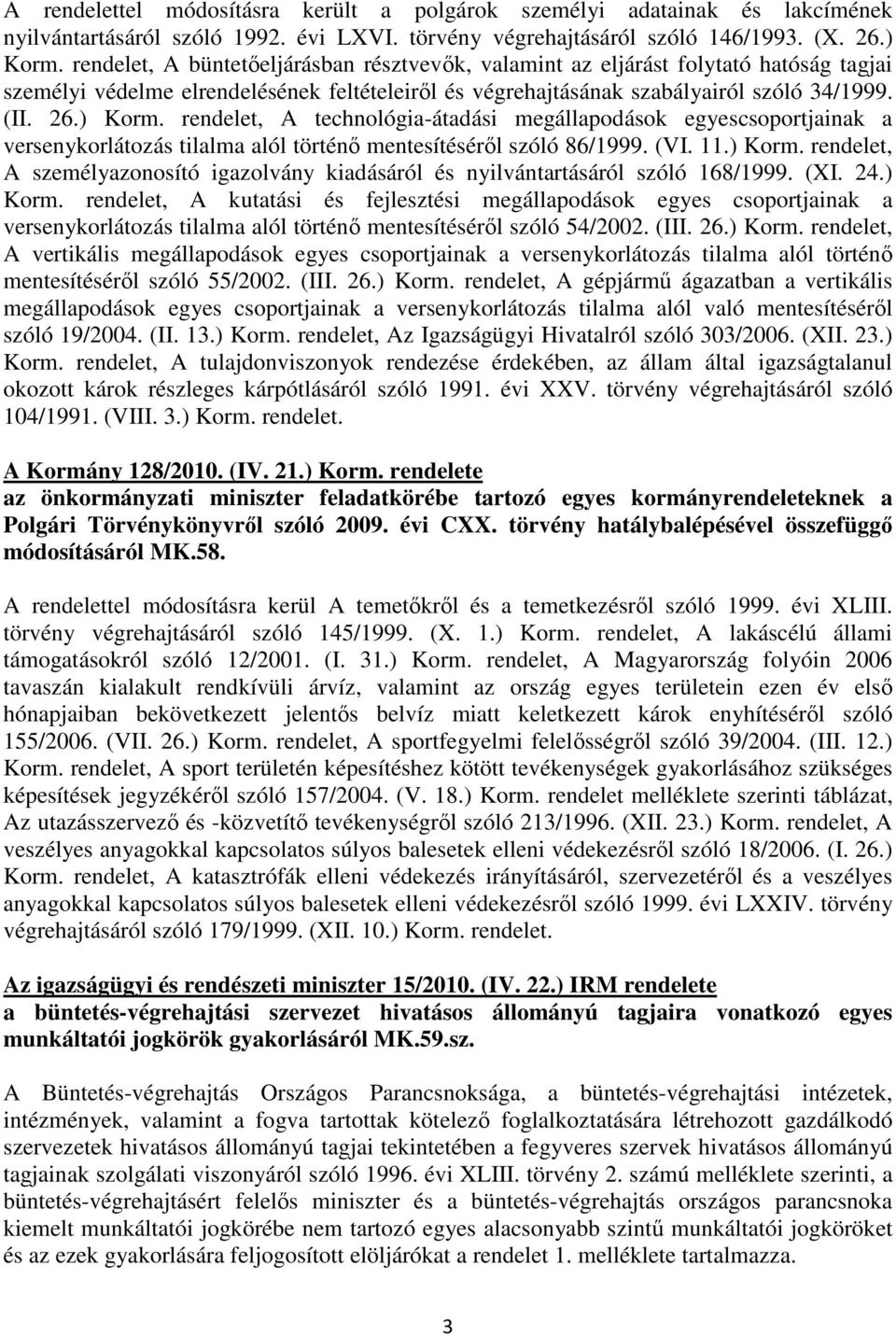 rendelet, A technológia-átadási megállapodások egyescsoportjainak a versenykorlátozás tilalma alól történı mentesítésérıl szóló 86/1999. (VI. 11.) Korm.