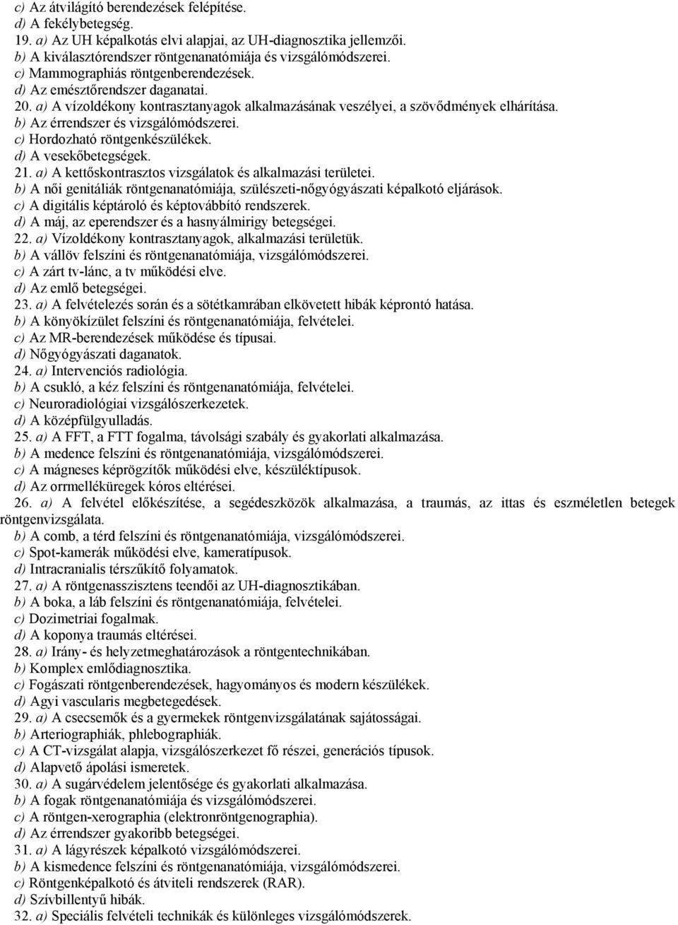 c) Hordozható röntgenkészülékek. d) A vesekőbetegségek. 21. a) A kettőskontrasztos vizsgálatok és alkalmazási területei.