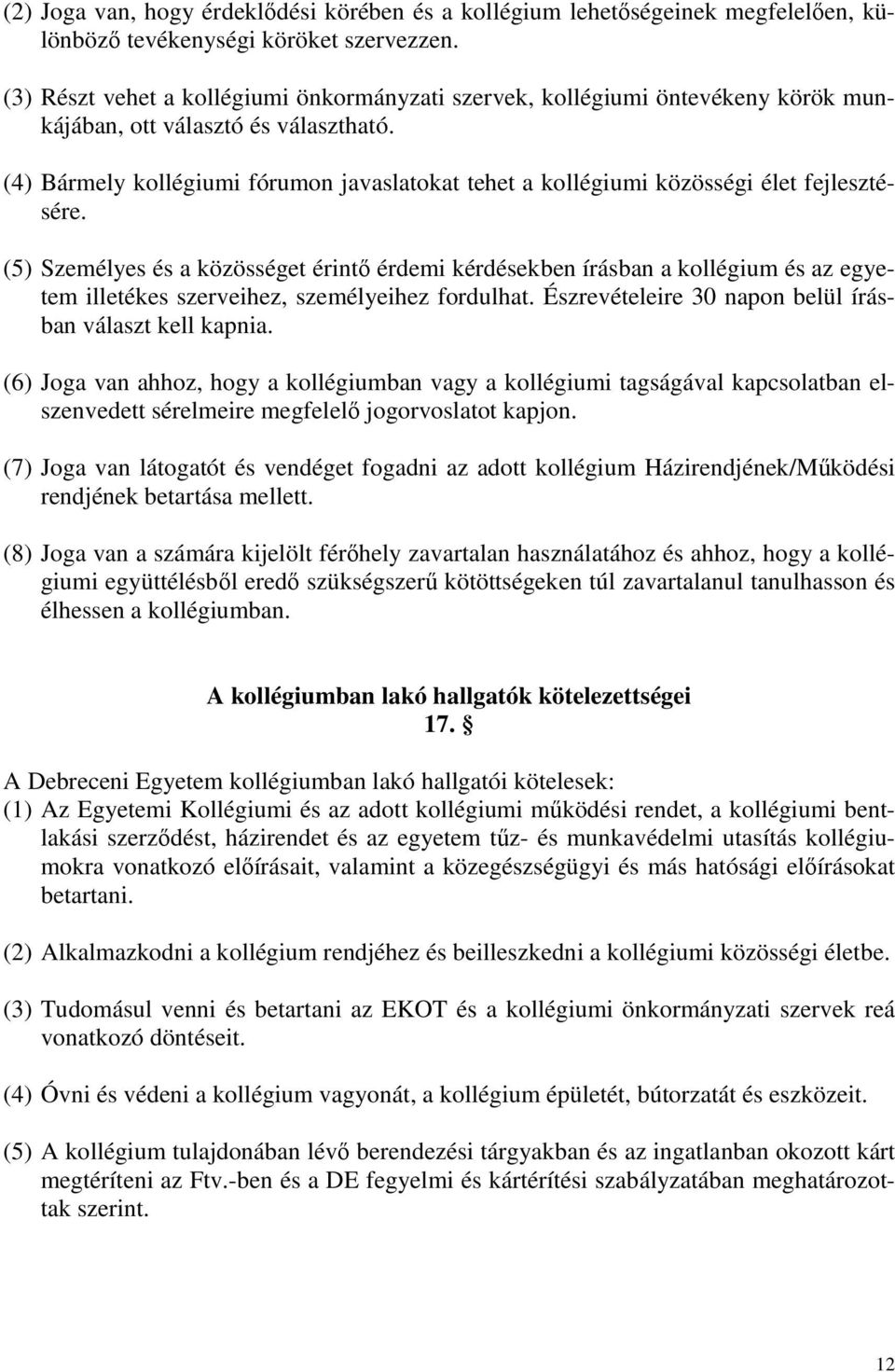 (4) Bármely kollégiumi fórumon javaslatokat tehet a kollégiumi közösségi élet fejlesztésére.