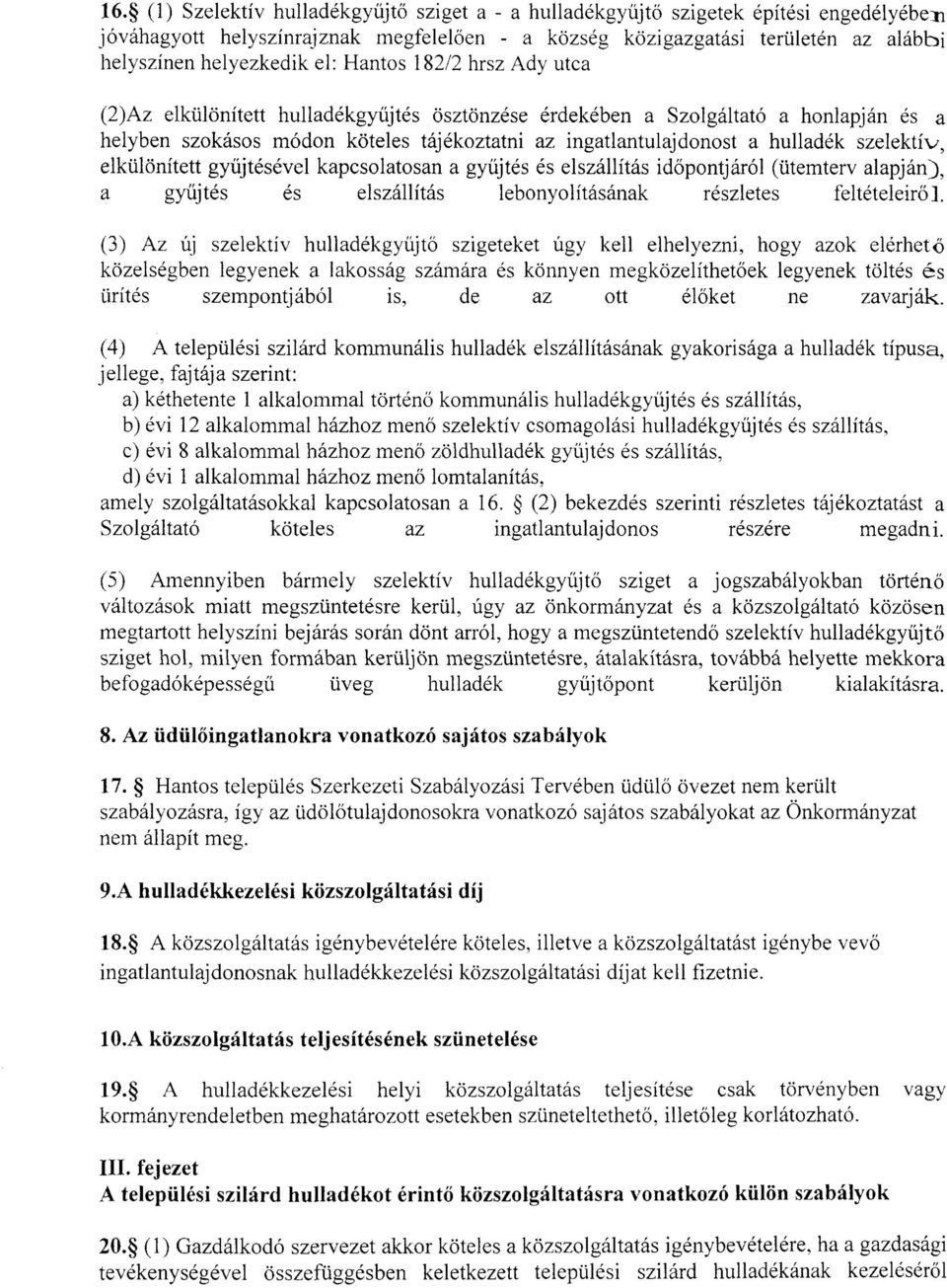 szelektív, elkülönített gyűjtésével kapcsolatosan a gyűjtés és elszállítás időpontjáról (ütemterv alapjánj), a gyűjtés és elszállítás lebonyolításának részletes feltételeiről.