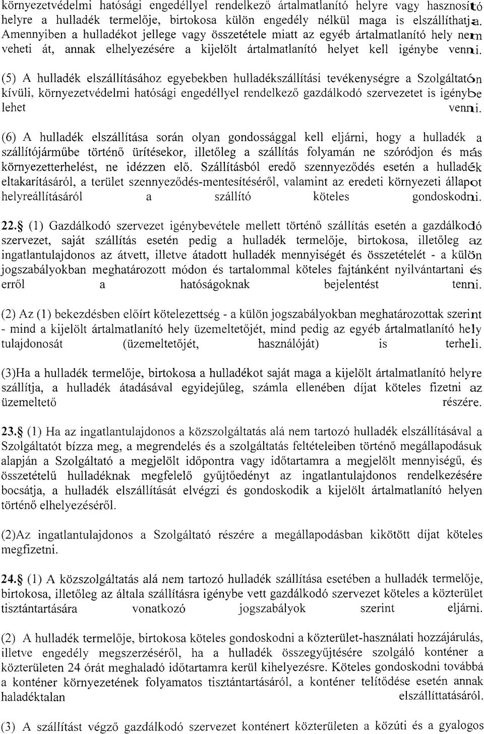 elszállításához egyebekben hulladékszállítási tevékenységre a Szolgáltatón kívüli, környezetvédelmi hatósági engedéllyel rendelkező gazdálkodó szervezetet is igénybe lehet venni.