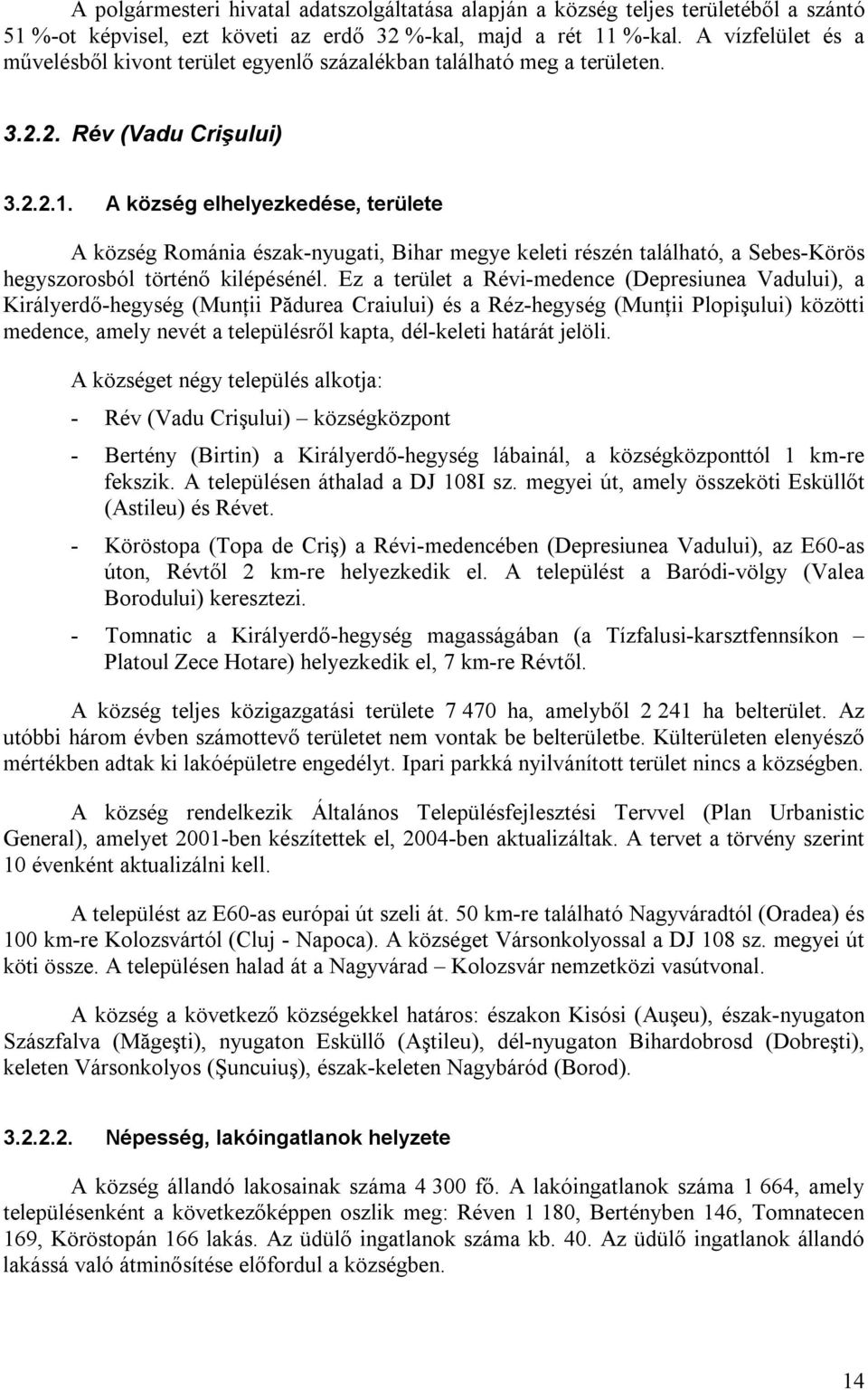 A község elhelyezkedése, területe A község Románia észak-nyugati, Bihar megye keleti részén található, a Sebes-Körös hegyszorosból történő kilépésénél.