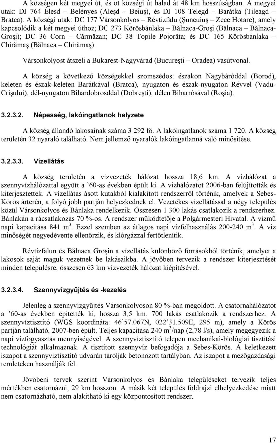 Topile Pojorâta; és DC 165 Körösbánlaka Chirămaş (Bălnaca Chirămaş). Vársonkolyost átszeli a Bukarest-Nagyvárad (Bucureşti Oradea) vasútvonal.