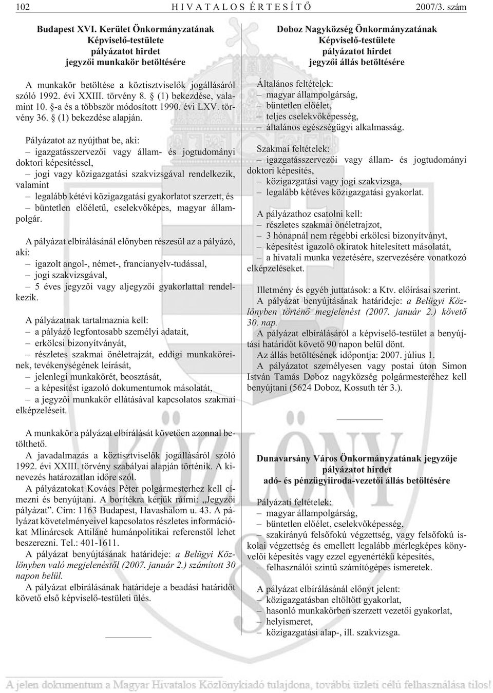 (1) bekezdése, valamint 10. -a és a többször módosított 1990. évi LXV. törvény 36. (1) bekezdése alapján.