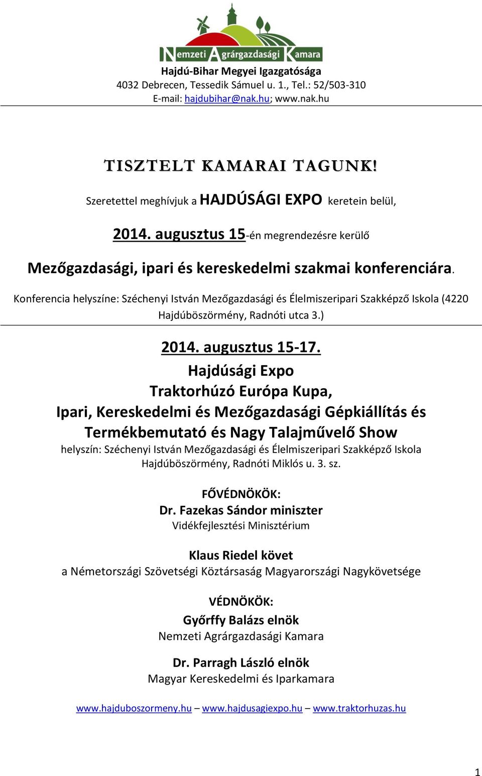 Konferencia helyszíne: Széchenyi István Mezőgazdasági és Élelmiszeripari Szakképző Iskola (4220 Hajdúböszörmény, Radnóti utca 3.) 2014. augusztus 15-17.