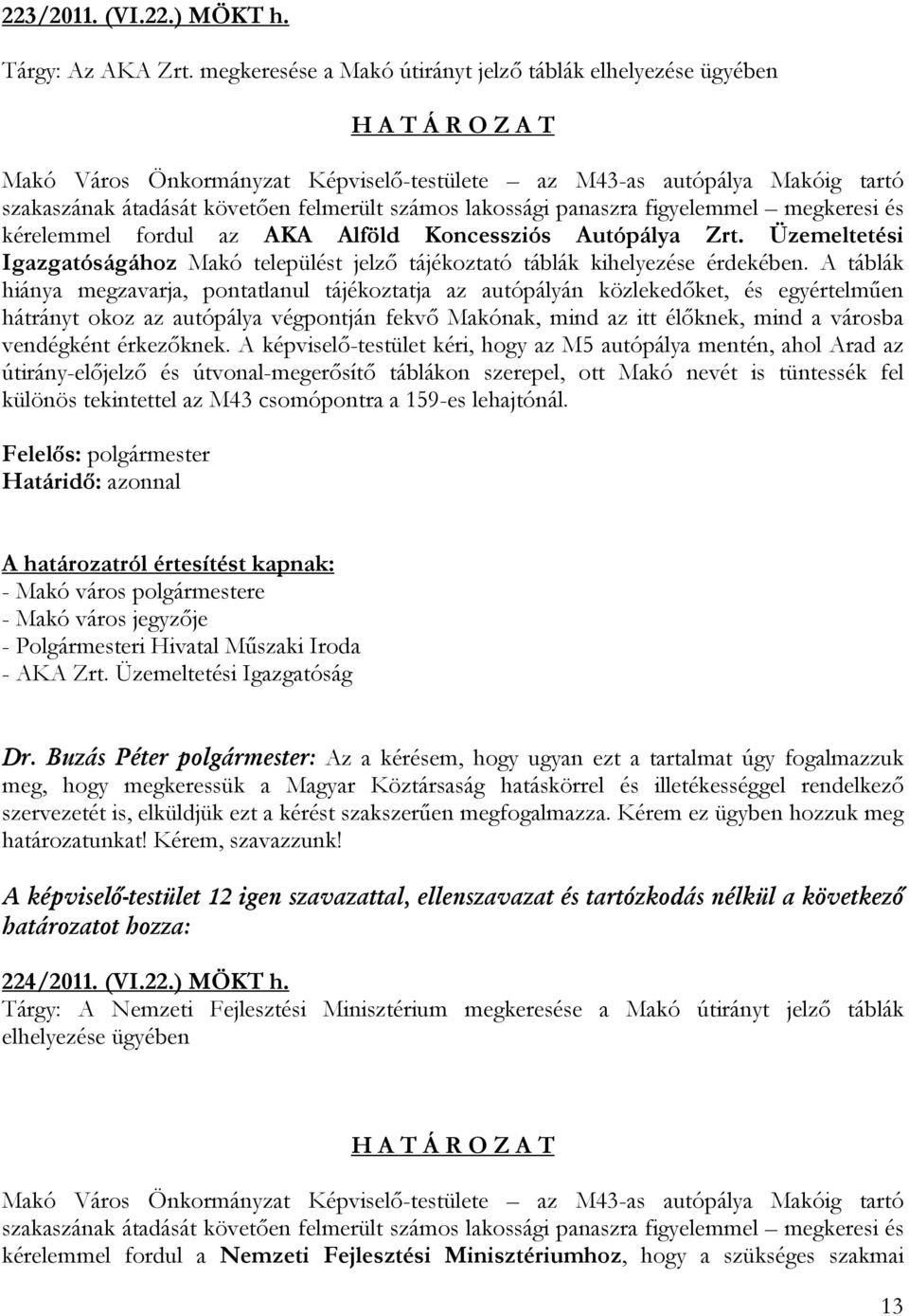 számos lakossági panaszra figyelemmel megkeresi és kérelemmel fordul az AKA Alföld Koncessziós Autópálya Zrt.