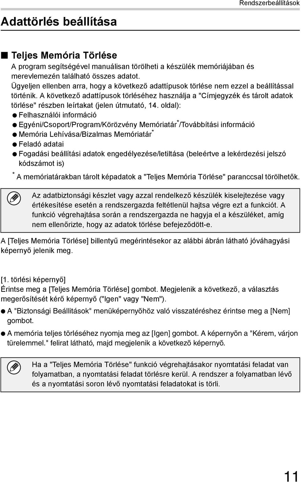 A következő adattípusok törléséhez használja a "Címjegyzék és tárolt adatok törlése" részben leírtakat (jelen útmutató, 14.