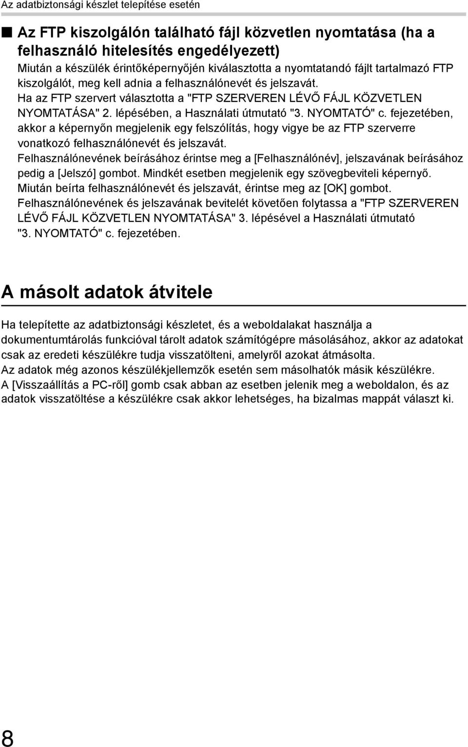 lépésében, a Használati útmutató "3. NYOMTATÓ" c. fejezetében, akkor a képernyőn megjelenik egy felszólítás, hogy vigye be az FTP szerverre vonatkozó felhasználónevét és jelszavát.