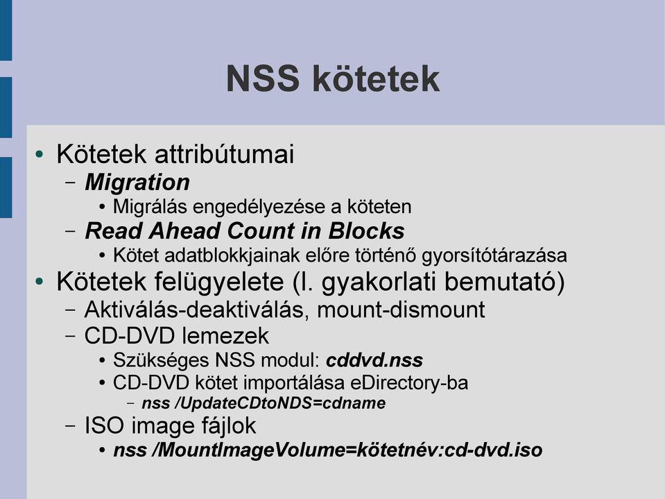 gyakorlati bemutató) Aktiválás-deaktiválás, mount-dismount CD-DVD lemezek Szükséges NSS modul: