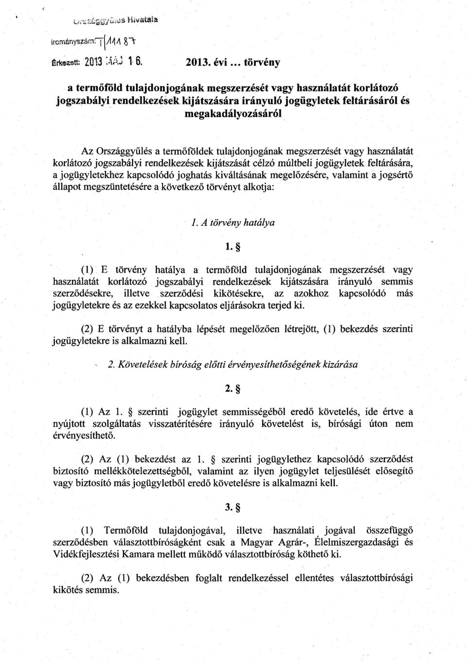 termőföldek tulajdonjogának megszerzését vagy használatá t korlátozó jogszabályi rendelkezések kijátszását célzó múltbeli jogügyletek feltárására, a jogügyletekhez kapcsolódó joghatás kiváltásának