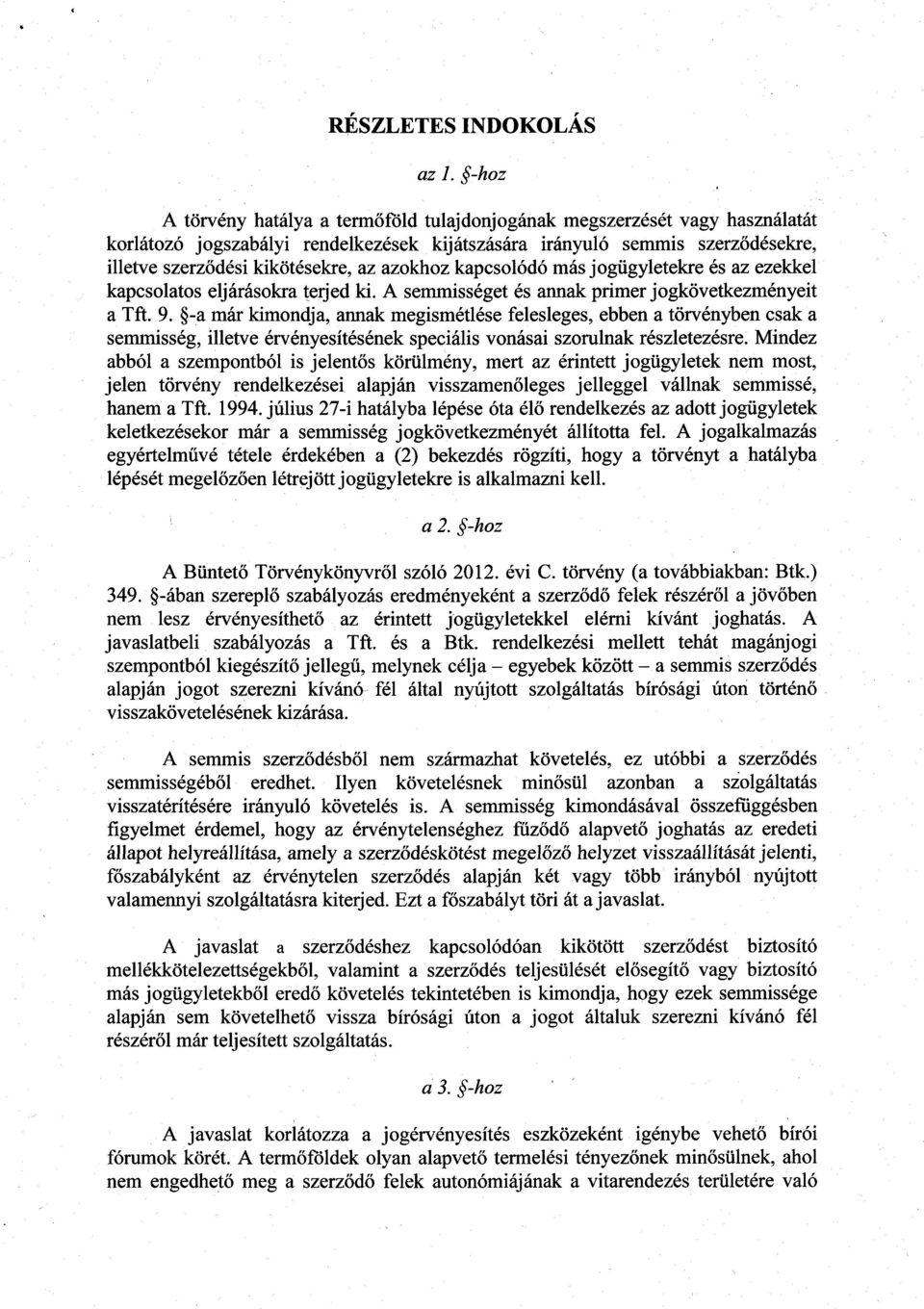 azokhoz kapcsolódó más jogügyletekre és az ezekke l kapcsolatos eljárásokra terjed ki. A semmisséget és annak primer jogkövetkezményeit a Tft. 9.