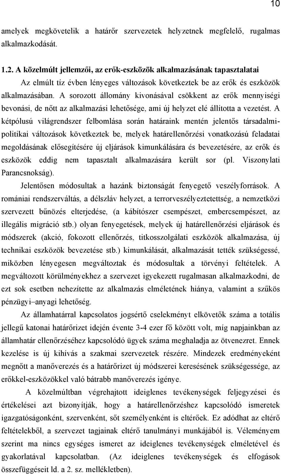 A sorozott állomány kivonásával csökkent az erők mennyiségi bevonási, de nőtt az alkalmazási lehetősége, ami új helyzet elé állította a vezetést.