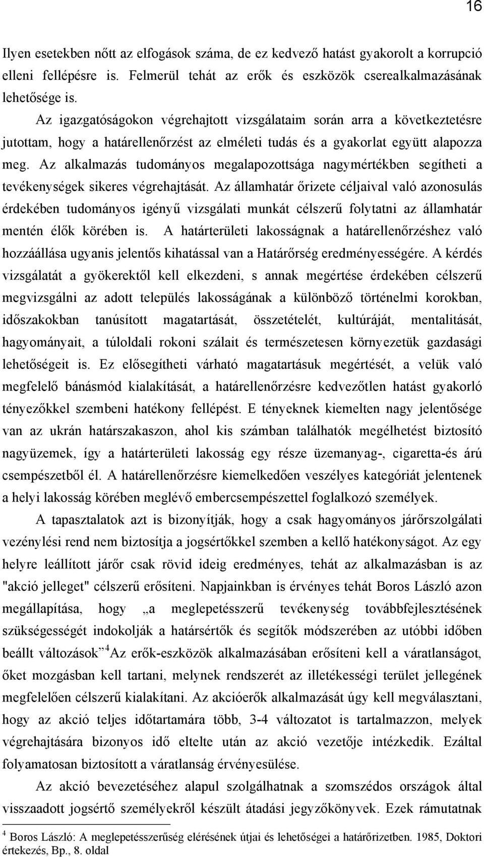 Az alkalmazás tudományos megalapozottsága nagymértékben segítheti a tevékenységek sikeres végrehajtását.