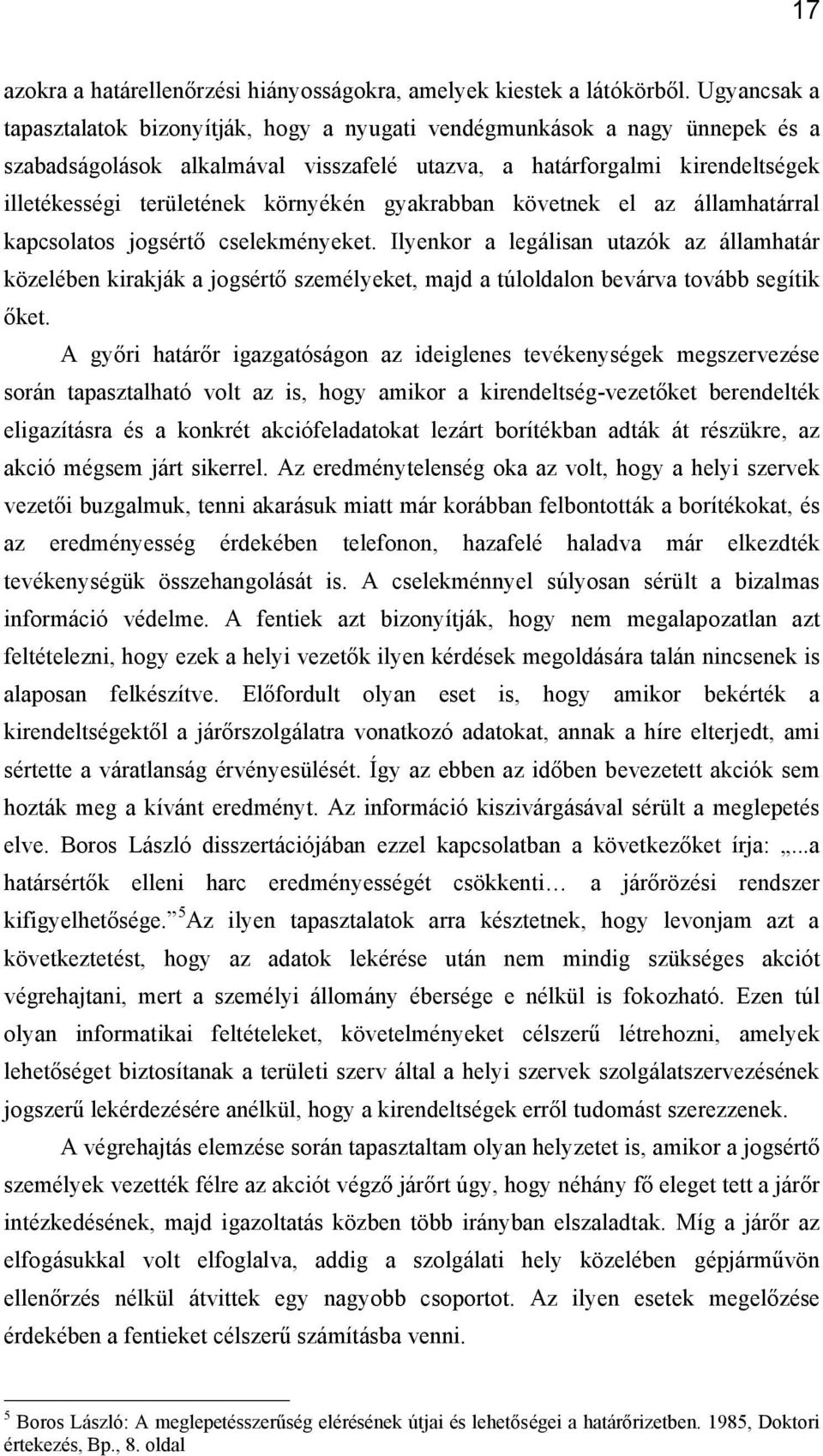 környékén gyakrabban követnek el az államhatárral kapcsolatos jogsértő cselekményeket.