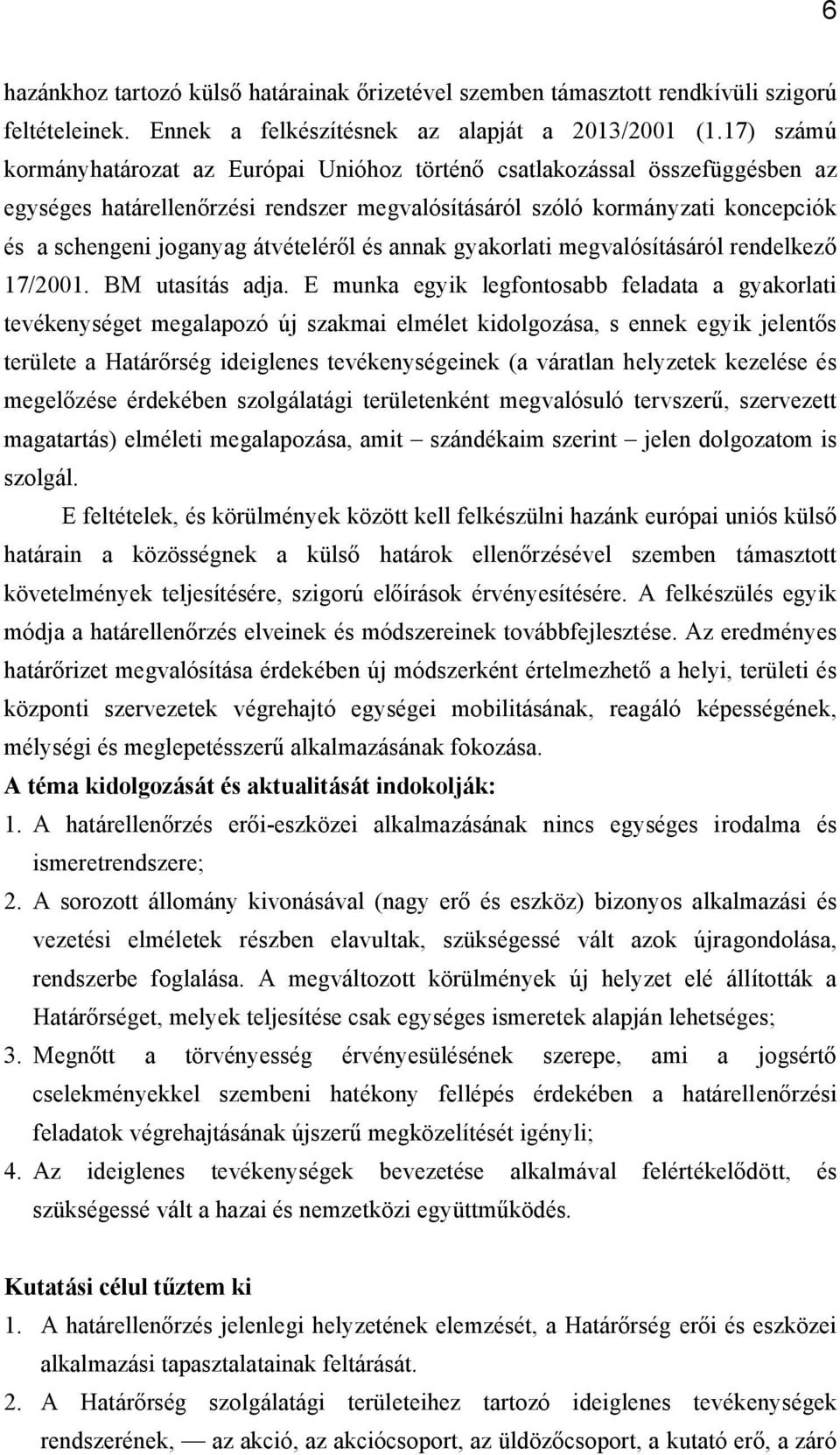 átvételéről és annak gyakorlati megvalósításáról rendelkező 17/2001. BM utasítás adja.