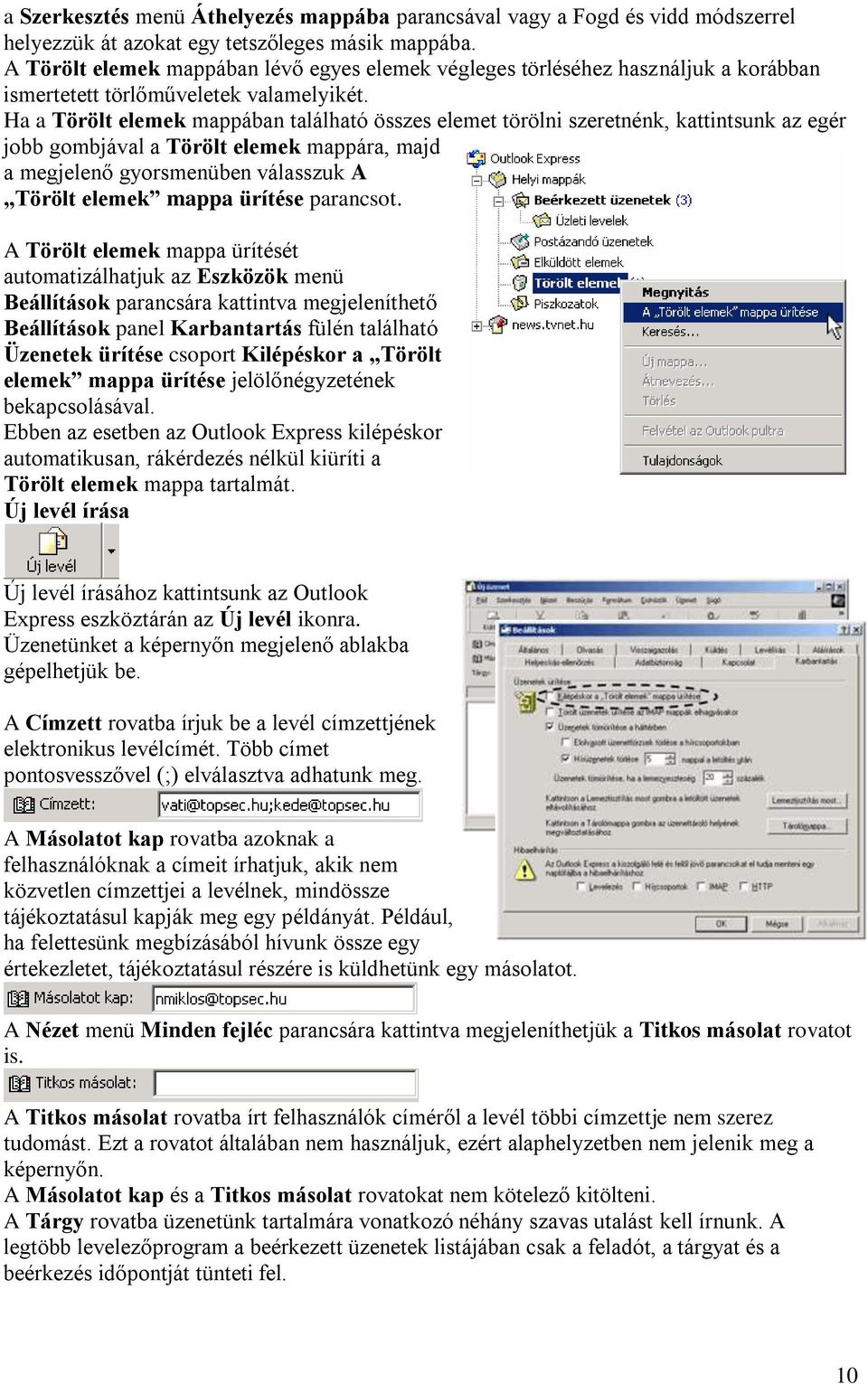 Ha a Törölt elemek mappában található összes elemet törölni szeretnénk, kattintsunk az egér jobb gombjával a Törölt elemek mappára, majd a megjelenő gyorsmenüben válasszuk A Törölt elemek mappa