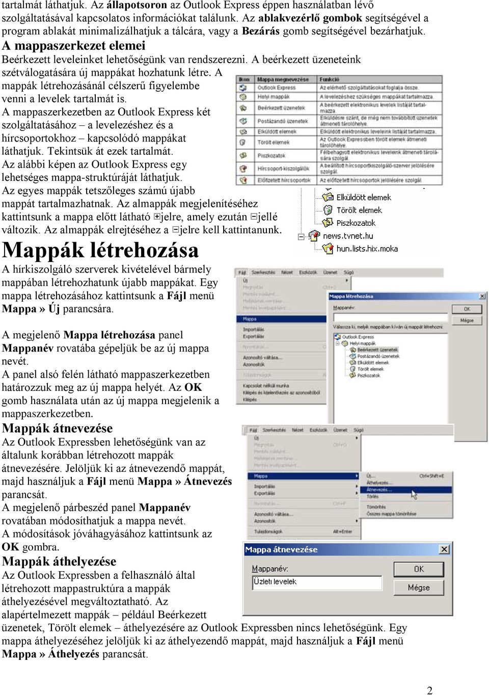 A mappaszerkezet elemei Beérkezett leveleinket lehetőségünk van rendszerezni. A beérkezett üzeneteink szétválogatására új mappákat hozhatunk létre.