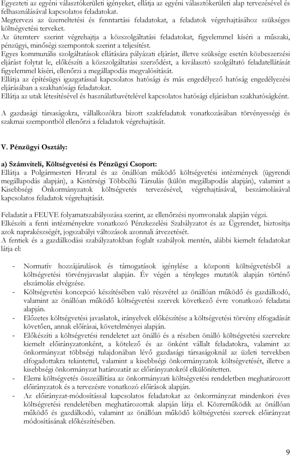 Az ütemterv szerint végrehajtja a közszolgáltatási feladatokat, figyelemmel kíséri a műszaki, pénzügyi, minőségi szempontok szerint a teljesítést.